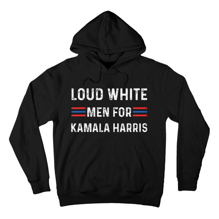 Loud White For Kamala Harris Funny Election President Tall Hoodie