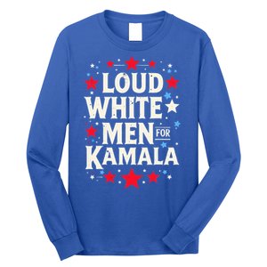 Loud White For Kamala Harris Kamala Long Sleeve Shirt