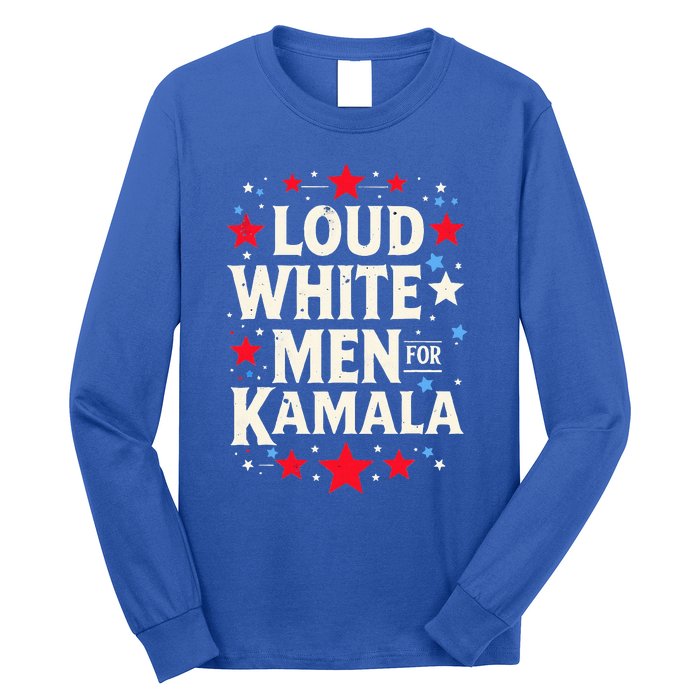 Loud White For Kamala Harris Kamala Long Sleeve Shirt