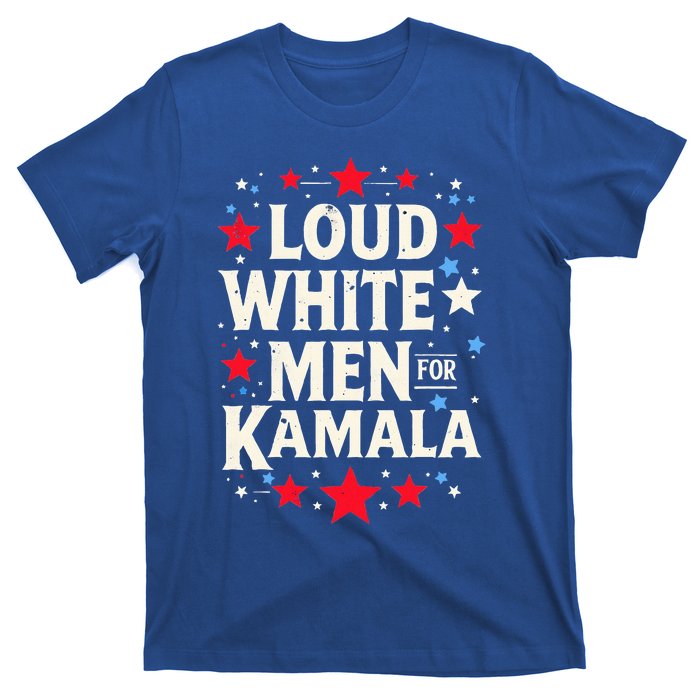 Loud White For Kamala Harris Kamala T-Shirt