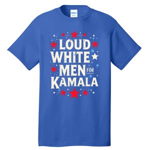 Loud White For Kamala Harris Kamala Tall T-Shirt