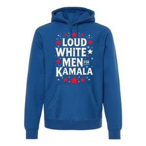 Loud White For Kamala Harris Kamala Premium Hoodie