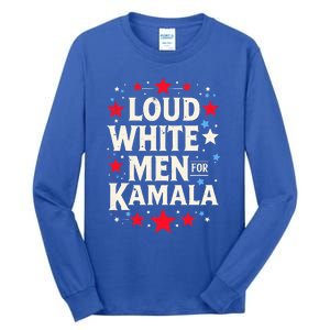 Loud White For Kamala Harris Kamala Tall Long Sleeve T-Shirt