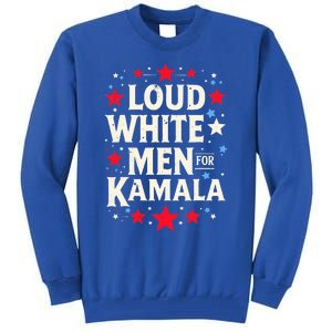 Loud White For Kamala Harris Kamala Tall Sweatshirt