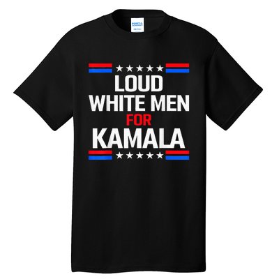 Loud White For Kamala Harris Kamala For President 2024 Tall T-Shirt