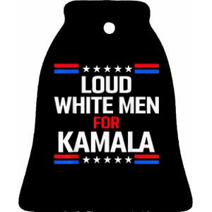 Loud White For Kamala Harris Kamala For President 2024 Ceramic Bell Ornament