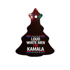 Loud White For Kamala Harris Kamala For President 2024 Ceramic Tree Ornament