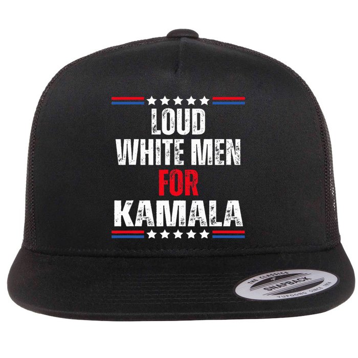 Loud White For Kamala Harris Kamala For President 2024 Flat Bill Trucker Hat