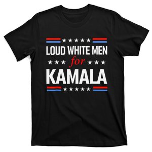 Loud White For Kamala Harris Kamala For President 2024 Gift T-Shirt