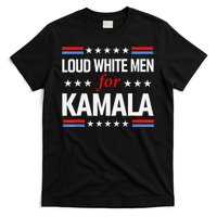 Loud White For Kamala Harris Kamala For President 2024 Gift T-Shirt