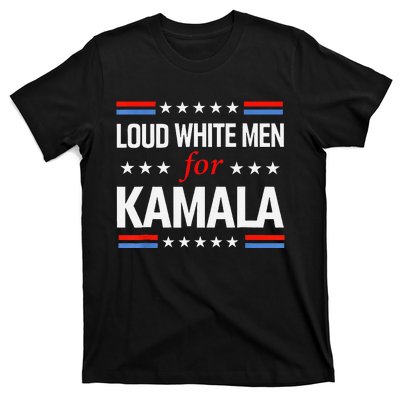 Loud White For Kamala Harris Kamala For President 2024 Gift T-Shirt