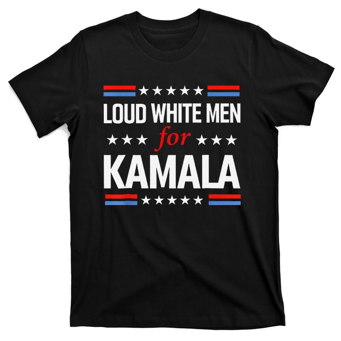 Loud White For Kamala Harris Kamala For President 2024 Gift T-Shirt