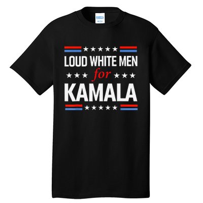 Loud White For Kamala Harris Kamala For President 2024 Gift Tall T-Shirt