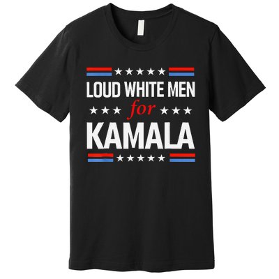 Loud White For Kamala Harris Kamala For President 2024 Gift Premium T-Shirt