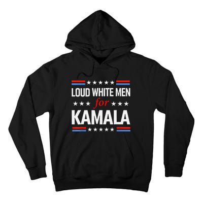 Loud White For Kamala Harris Kamala For President 2024 Gift Tall Hoodie