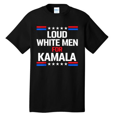 Loud White For Kamala Harris Kamala For President 2024 Tall T-Shirt