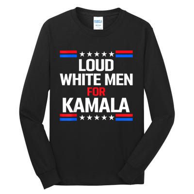 Loud White For Kamala Harris Kamala For President 2024 Tall Long Sleeve T-Shirt