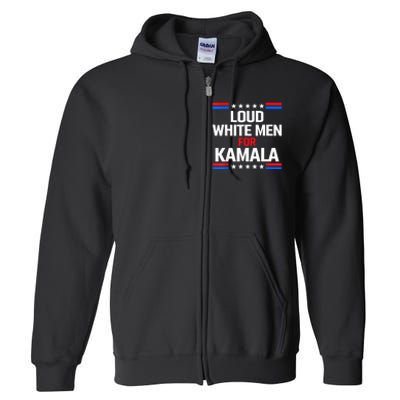 Loud White For Kamala Harris Kamala For President 2024 Full Zip Hoodie