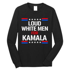 Loud White For Kamala Harris Kamala For President 2024 Long Sleeve Shirt