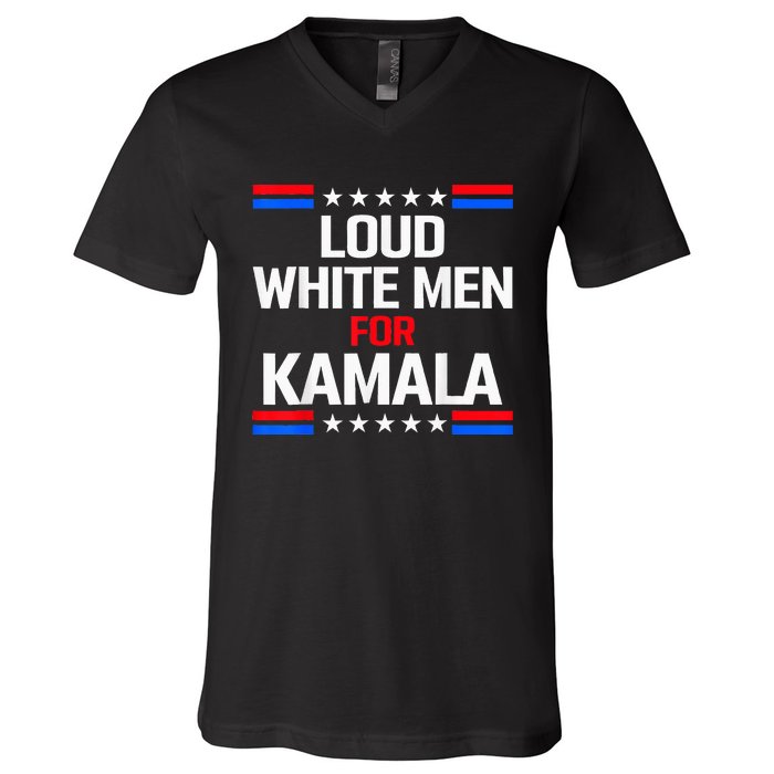 Loud White For Kamala Harris Kamala For President 2024 V-Neck T-Shirt