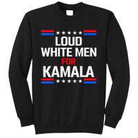 Loud White For Kamala Harris Kamala For President 2024 Tall Sweatshirt