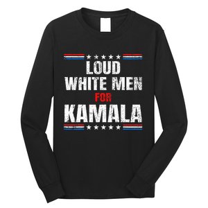 Loud White For Kamala Harris Kamala For President 2024 Long Sleeve Shirt