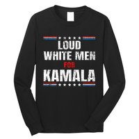 Loud White For Kamala Harris Kamala For President 2024 Long Sleeve Shirt