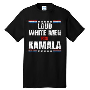 Loud White For Kamala Harris Kamala For President 2024 Tall T-Shirt