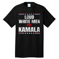 Loud White For Kamala Harris Kamala For President 2024 Tall T-Shirt