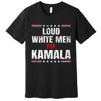 Loud White For Kamala Harris Kamala For President 2024 Premium T-Shirt