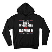 Loud White For Kamala Harris Kamala For President 2024 Tall Hoodie