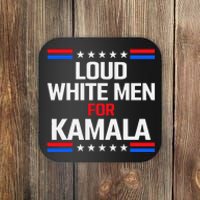 Loud White For Kamala Harris Kamala For President 2024 Coaster