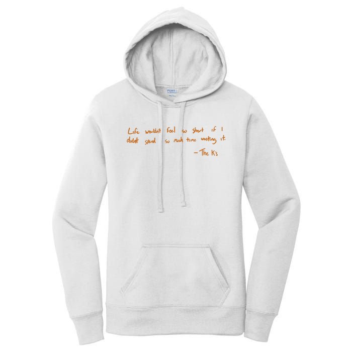 Life Wouldnt Feel So Short If I Didnt Spend So Much Time Wasting It Women's Pullover Hoodie