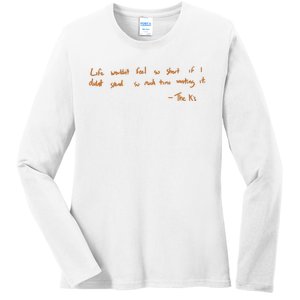 Life Wouldnt Feel So Short If I Didnt Spend So Much Time Wasting It Ladies Long Sleeve Shirt