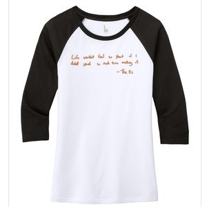 Life Wouldnt Feel So Short If I Didnt Spend So Much Time Wasting It Women's Tri-Blend 3/4-Sleeve Raglan Shirt