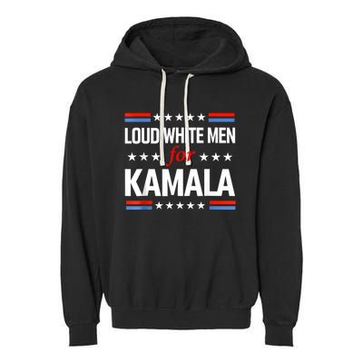 Loud White For Kamala Harris Kamala For President 2024 Garment-Dyed Fleece Hoodie