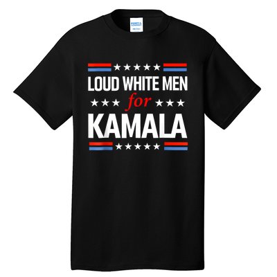 Loud White For Kamala Harris Kamala For President 2024 Tall T-Shirt