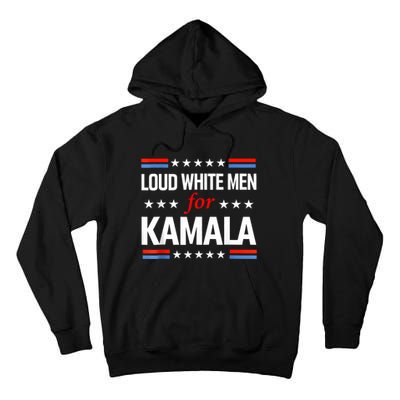 Loud White For Kamala Harris Kamala For President 2024 Tall Hoodie