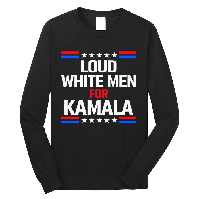 Loud White For Kamala Harris Kamala For President 2024 Long Sleeve Shirt