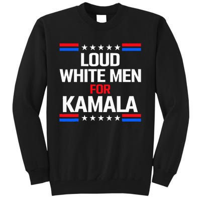 Loud White For Kamala Harris Kamala For President 2024 Tall Sweatshirt