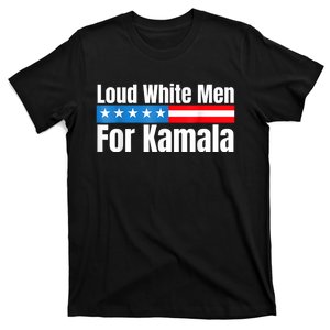 Loud White For Kamala Harris Kamala For President 2024 T-Shirt