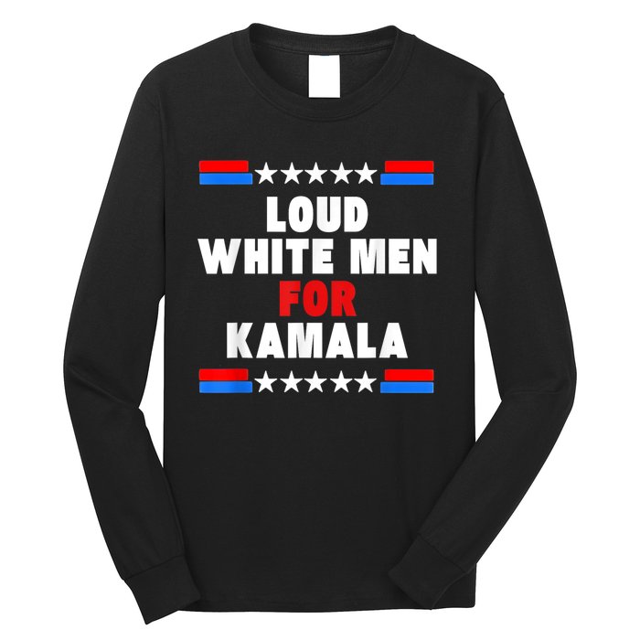 Loud White For Kamala Harris Kamala For President 2024 Long Sleeve Shirt