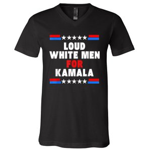 Loud White For Kamala Harris Kamala For President 2024 V-Neck T-Shirt