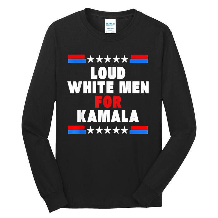 Loud White For Kamala Harris Kamala For President 2024 Tall Long Sleeve T-Shirt