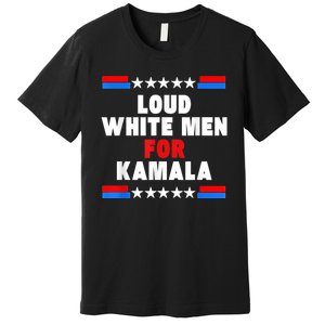 Loud White For Kamala Harris Kamala For President 2024 Premium T-Shirt