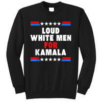 Loud White For Kamala Harris Kamala For President 2024 Tall Sweatshirt