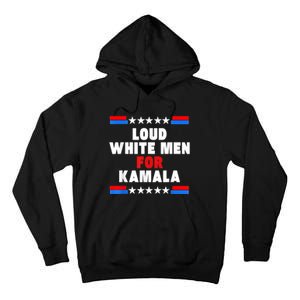 Loud White For Kamala Harris Kamala For President 2024 Tall Hoodie