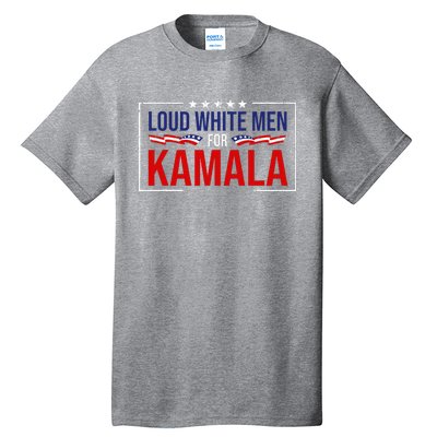 Loud White For Kamala Harris Kamala For President 2024 Tall T-Shirt