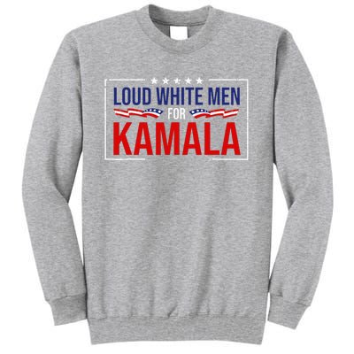 Loud White For Kamala Harris Kamala For President 2024 Tall Sweatshirt