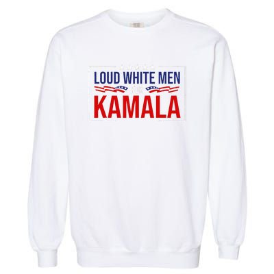 Loud White For Kamala Harris Kamala For President 2024 Garment-Dyed Sweatshirt